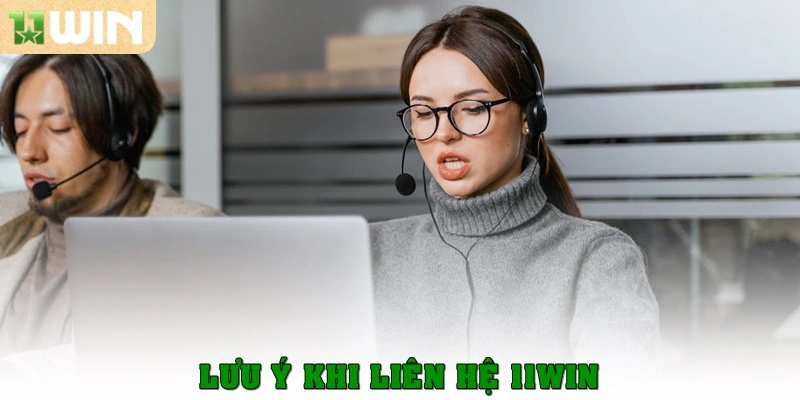 Lưu ý khi liên hệ 11WIN